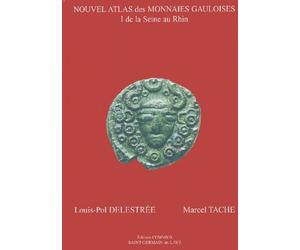 Nouvel atlas des monnaies gauloises: Tome 1, De la Seine au Rhin