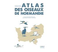 Nouvel atlas des oiseaux de Normandie: Nouvel atlas des oiseaux de Normandie