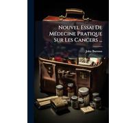 Nouvel Essai De MÃ(c)decine Pratique Sur Les Cancers ...