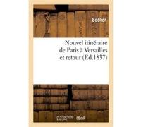 Nouvel itinéraire de Paris à Versailles et retour (Éd.1837) Becker (Auteur)