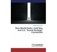 Nouvel ordre mondial : La guerre froide et la "grande stratégie" des États-Unis Connexion