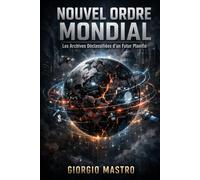 NOUVEL ORDRE MONDIAL: Les Archives Déclassifiées d’un Futur Planifié