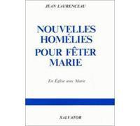 Nouveles Homelies Pour Feter Marie - 25 Homelies Au Cours De L'annee Liturgique