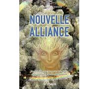 Nouvelle Alliance - Conversations Avec Les Esprits De La Nature Alliés Essentiels De La Nouvelle Humanité