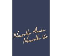 Nouvelle Anee, Nouvelle Vie: A Journal for Your Study Notes, Family Plans, Creative Ideas & Goals