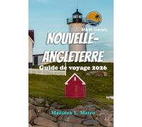 NOUVELLE-ANGLETERRE Guide de voyage 2026: À la découverte des monuments, des aventures en plein air et des trésors cachés du nord-est des États-Unis