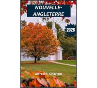 NOUVELLE-ANGLETERRE GUIDE DE VOYAGE 2026: Des côtes escarpées, des panoramas océaniques à couper le souffle et de charmants villages nichés entre des ... et patrimoine s'entremêlent paisiblement.