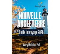 NOUVELLE-ANGLETERRE Guide de voyage 2026: Explorez des sites emblématiques, des trésors cachés, des routes panoramiques et des aventures saisonnières dans le nord-est des États-Unis