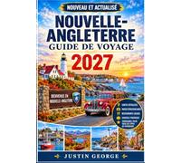 NOUVELLE-ANGLETERRE GUIDE DE VOYAGE (EN COULEUR): Découvrez Boston, Maine, Vermont, Rhode Island et le Connecticut : feuillages d'automne, routes ... histoire, gastronomie et itinéraires