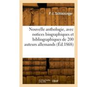 Nouvelle anthologie, avec notices biographiques et bibliographiques de deux cents auteurs allemands - P.-J. Schleininger - Hachette Bnf - broché - Livre