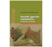 Nouvelle approche manipulative. Colonne cervicale Mécanique craniorachidienne - Jean-Pierre Barral - Elsevier Masson - broché - Scolaire / Universitaire