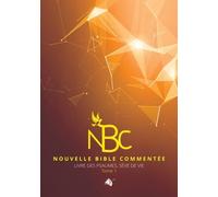 Nouvelle Bible Commentée - Tome 1, Livre Des Psaumes, Sève De Vie