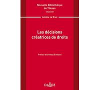Nouvelle Bibliothèque de Thèses - Volume 223 Les décisions créatrices de droits