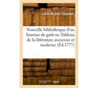 Nouvelle bibliothèque d'un homme de goût ou Tableau de la littérature ancienne et moderne - Louis-Mayeul Chaudon - Hachette Bnf - broché - Livre