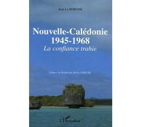 Nouvelle-Calédonie 1945-1968 - La confiance trahie - Jean Le Borgne - L'harmattan - broché - Essai