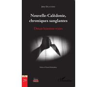 Nouvelle-Calédonie, chroniques sanglantes Douze histoires vraies - Jerry Delathière - L'harmattan - broché - Essai