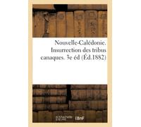 Nouvelle-Calédonie. Insurrection des tribus canaques. 3e éd (Éd.1882)