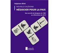 Nouvelle Calédonie - Négocier pour la paix Stéphane Bliek (Auteur)