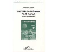 Nouvelle-Calédonie, Pays Kanak - Un Récit, Deux Histoires