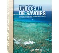 Nouvelle-Calédonie, Un Océan De Savoirs - Une Odyssée Scientifique Dans Le Parc Naturel De La Mer De Corail