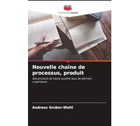 Nouvelle chaîne de processus, produit: Des produits de haute qualité issus de déchets organiques