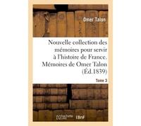 Nouvelle collection des mémoires pour servir à l'histoire de France Mémoires de Omer Talon - Omer Talon - Hachette Bnf - broché - Livre