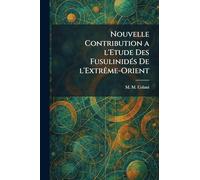Nouvelle Contribution a l'Etude des FusulinidÃ(c)s de l'ExtrÃame-Orient