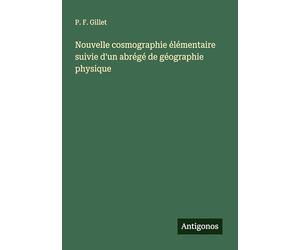 Nouvelle cosmographie élémentaire suivie d'un abrégé de géographie physique