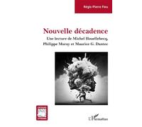 Nouvelle décadence Une lecture de Michel Houellebecq, Philippe Muray et Maurice G. Dantec - Régis-Pierre Fieu - L'harmattan - broché - Essai