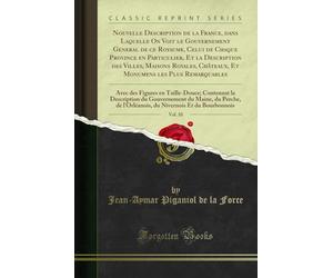 Nouvelle Description de la France, Dans Laquelle on Voit Le Gouvernement General de Ce Royaume, Celui de Chaque Province En Particulier, Et La ... Plus Remarquables, Vol. 10: Avec Des Figures