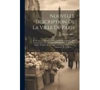 Nouvelle Description De La Ville De Paris: Et De Tout Ce Qu'elle Contient De Plus Remarquable. Par Germain Brice. Enrichie D'un Nouveau Plan De Nouvel