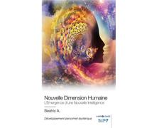 Nouvelle Dimension Humaine L'Emergence d'une Nouvelle Intelligence - Beatrix A. - Nombre 7 - broché - Essai
