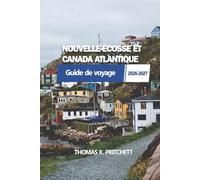 NOUVELLE-ÉCOSSE ET CANADA ATLANTIQUE: avec le Guide de voyage du Nouveau-Brunswick, de l'Île du-Prince-Édouard et de Terre-Neuve
