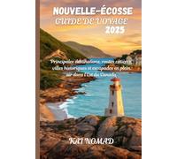 NOUVELLE-ÉCOSSE GUIDE DE VOYAGE 2025: Principales destinations, routes côtières, villes historiques et escapades en plein air dans l'Est du Canada