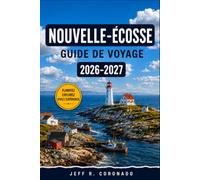 NOUVELLE-ÉCOSSE GUIDE DE VOYAGE 2026-2027: De Lunenburg à l'île du Cap-Breton : itinéraires, culture et cuisine côtière