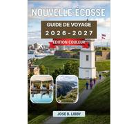 Nouvelle-Écosse Guide De Voyage 2026-2027: Votre itinéraire vers Lunenburg, les hautes terres du Cap Breton et la vallée d'Annapolis
