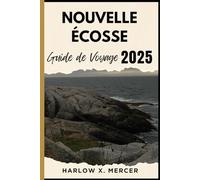 Nouvelle-Écosse Guide de voyage: Un guide de voyage sur les destinations incontournables, les options d'hébergement, les points forts culturels et bien plus encore pour votre visite.