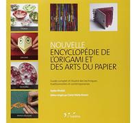 Nouvelle encyclopédie de l'origami et des arts du papier. Guide complet et illustré des techniques traditionnelles et contemporaines.