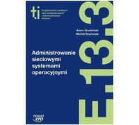 Nouvelle ère Administrer les systèmes d'exploitation des réseaux (E.13.3.), Informatique et Internet, polonais, 344 pages(y)
