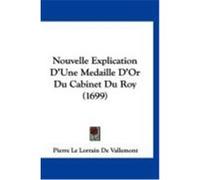 Nouvelle Explication D'Une Medaille D'Or Du Cabinet Du Roy (1699) Vallemont, Pierre Le Lorrain De (Auteur)