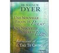 Nouvelle façon de penser, Nouvelle manière d'être - Intérioriser et vivre le Tao Te King