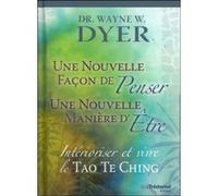 Nouvelle façon de penser, Nouvelle manière d'être - Intérioriser et vivre le Tao Te King Wayne W. Dyer (Auteur), Éric Villeroc (Traduction)