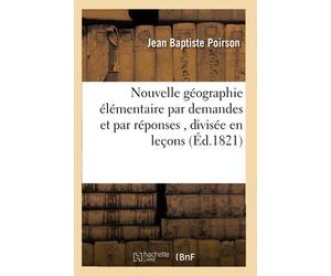 Nouvelle géographie élémentaire par demandes et par réponses , divisée en leçons