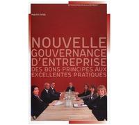 Nouvelle Gouvernance D'entreprise - Des Bons Principes Aux Excellentes Pratiques