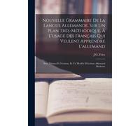 Nouvelle Grammaire De La Langue Allemande, Sur Un Plan Très-Méthodique, À L'usage Des Français Qui Veulent Apprendre L'allemand: Avec Thêmes Et Versio