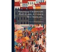 Nouvelle Grammaire Portugaise, Ã L'usage Des Français...