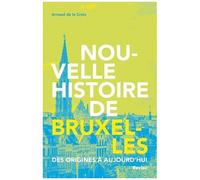 Nouvelle Histoire De Bruxelles - Des Origines À Aujourd'hui