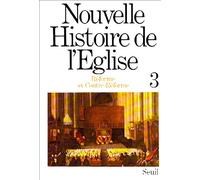 Nouvelle Histoire de l'Eglise, tome 3: Réforme et Contre-Réforme