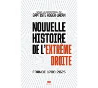 Nouvelle histoire de l'extrême droite: France 1780-2025