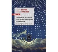 Nouvelle Histoire Des Francs-Maçons En France - Des Origines À Nos Jours